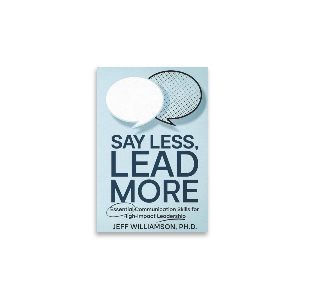 Book cover with two speech bubbles for the book Say Less, Lead more by Jeff Williamson, PH.D.